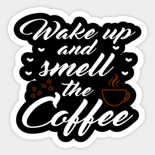 Wake up and smell the coffee Sticker